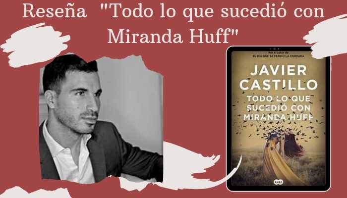 Reseña “Todo lo que sucedió con Miranda Huff” de Javier Castillo.